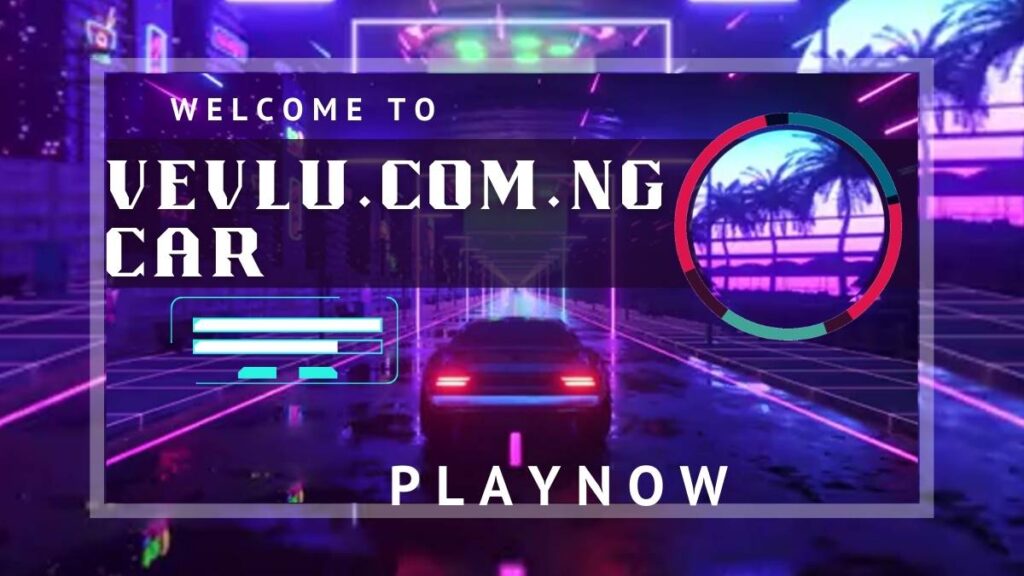 Vevlu.com.ng Car: Your Ultimate Guide to Four -Wheeler Gaming