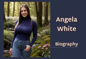 Angela White: Age, Boyfriend, Family, Net Worth and More